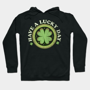 Have a Lucky Day - Irish Shamrock Clover Saint Patricks Day Hoodie